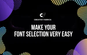 How Creative Fabrica Can Make Your Font Selection Very Easy