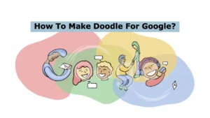 How To Make Doodle for Google - Eligibility and Criteria