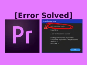 Adobe Premiere Pro Error Compiling Movie [Error Solved]