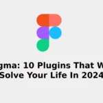 guide to Figma_ 10 plugins that will solve your life in 2024